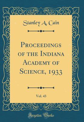 Read Online Proceedings of the Indiana Academy of Science, 1933, Vol. 43 (Classic Reprint) - Stanley a Cain | ePub