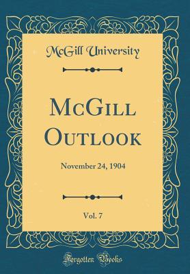 Read Online McGill Outlook, Vol. 7: November 24, 1904 (Classic Reprint) - McGill University | ePub