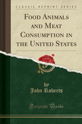 Download Food Animals and Meat Consumption in the United States (Classic Reprint) - John Roberts file in ePub