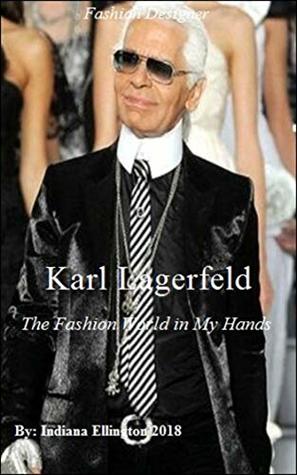 Read Online Karl Lagerfeld - The Fashion World in My Hands, Biography & Memoirs, Clothes Designers, Clothes Styles, Designers, Fashion Ideas, Nonfiction - Indiana Ellington file in PDF