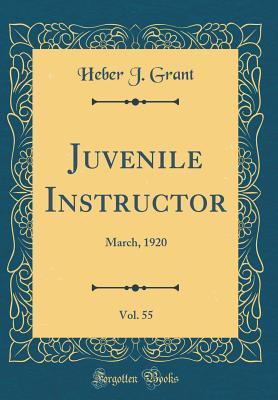 Full Download Juvenile Instructor, Vol. 55: March, 1920 (Classic Reprint) - Heber J Grant file in PDF