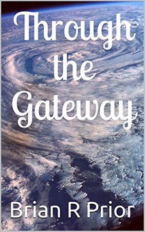 Read Online Through the Gateway (The Battle of Earth Book 3) - Brian R Prior | PDF