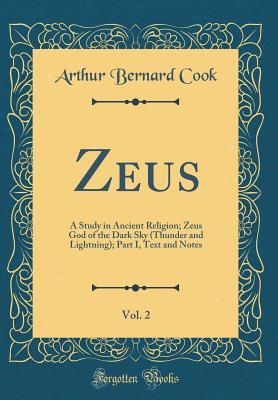 Download Zeus, Vol. 2: A Study in Ancient Religion; Zeus God of the Dark Sky (Thunder and Lightning); Part I, Text and Notes (Classic Reprint) - Arthur Bernard Cook file in ePub