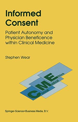 Full Download Informed Consent: Patient Autonomy and Physician Beneficence within Clinical Medicine (Clinical Medical Ethics Book 4) - S. Wear | PDF