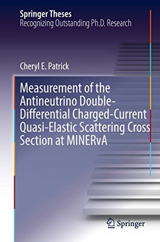 Read Measurement of the Antineutrino Double-Differential Charged-Current Quasi-Elastic Scattering Cross Section at MINERvA (Springer Theses) - Cheryl E. Patrick file in PDF
