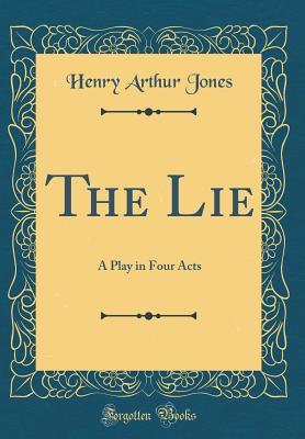 Download The Lie: A Play in Four Acts (Classic Reprint) - Henry Arthur Jones file in ePub