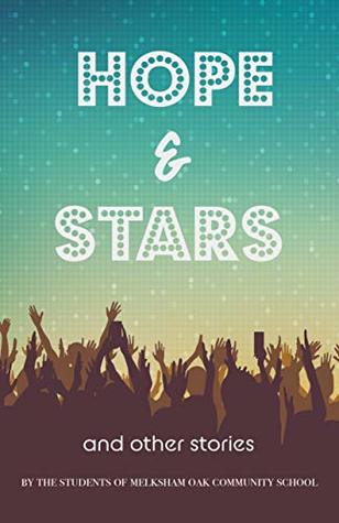 Full Download Hope and Stars: An anthology of short stories by the students of Melksham Oak Community School - Young Author Project file in ePub