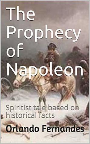 Download The Prophecy of Napoleon: Spiritist tale based on historical facts - Orlando Fernandes | ePub