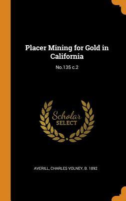 Download Placer Mining for Gold in California: No.135 C.2 - Charles Volney Averill file in PDF