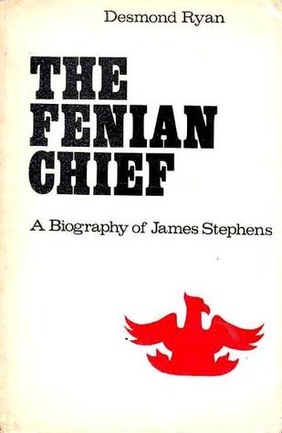 Read Online The Fenian Chief: A Biography of James Stephens - Desmond Ryan file in PDF