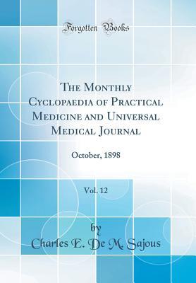 Download The Monthly Cyclopaedia of Practical Medicine and Universal Medical Journal, Vol. 12: October, 1898 (Classic Reprint) - Charles E. de M. Sajous | PDF
