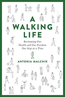 Download A Walking Life: Reclaiming Our Health and Our Freedom One Step at a Time - Antonia Malchik | ePub