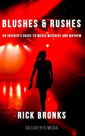 Download Blushes & Rushes: An Insider’s Guide to Media Mischief and Mayhem - Rick Bronks file in PDF