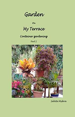 Read Online Garden on my terrace Container gardening part 2 - Sabita Mishra file in PDF