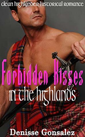 Read Forbidden Kisses in the Highlands: Clean Highlander Historical Romance - Denisse Gonsalez file in PDF