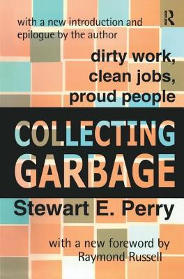 Read Online Collecting Garbage: Dirty Work, Clean Jobs, Proud People - Stewart E. Perry file in ePub