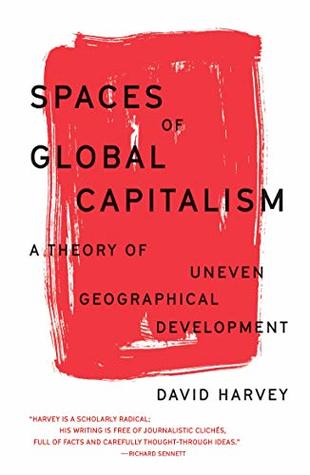 Read Spaces of Global Capitalism: A Theory of Uneven Geographical Development - David Harvey file in PDF