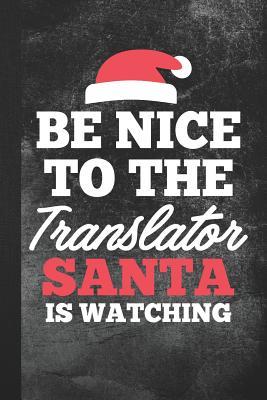 Download Be Nice to the Translator Santa Is Watching: Blank Lined Notebook Journal to Write in -  | PDF