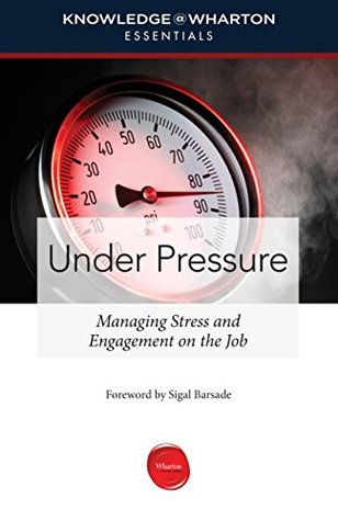 Download Under Pressure: Managing Stress and Engagement on the Job (Knowledge@Wharton Essentials) - Knowledge@Wharton file in PDF