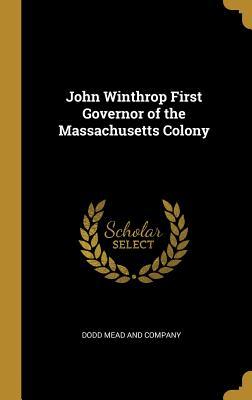 Full Download John Winthrop First Governor of the Massachusetts Colony - Dodd Mead and Company | PDF