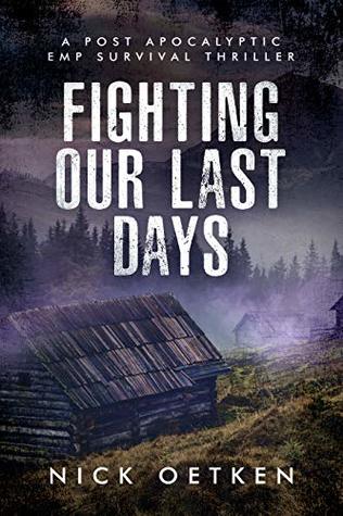 Read Online Fighting Our Last Days : A Post Apocalyptic EMP Survival Thriller - Nick Oetken file in PDF