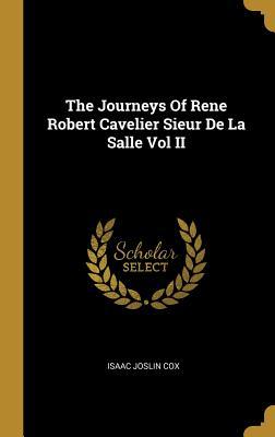Read The Journeys of Rene Robert Cavelier Sieur de la Salle Vol II - Isaac Joslin Cox file in ePub