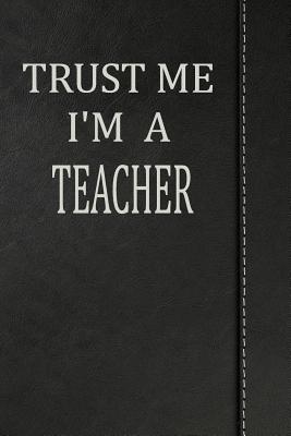 Full Download Trust Me I'm a Teacher: Weekly Planner Calendar Yearly 365 Notebook 120 Pages 6x9 -  | PDF