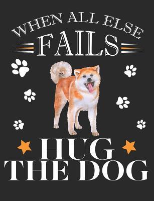 Download When All Else Fails Hug the Dog: Akita Inu Dog School Notebook 100 Pages Blank Lined Paper -  | PDF