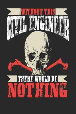 Full Download Without This Civil Engineer There Would Be Nothing: Civil Engineer Notebook Civil Engineer Journal Handlettering Logbook 110 Journal Paper Pages 6 X 9 -  | ePub