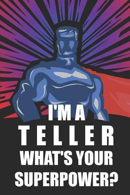 Full Download I'm a Teller What's Your Superpower?: Notebook, Journal or Planner - Size 6 X 9 - 110 Lined Pages - Office Equipment - Great Gift Idea for Christmas or Birthday for a Teller -  file in PDF