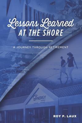 Read Online Lessons Learned at the Shore: A Journey Through Retirement - Roy Laux file in PDF
