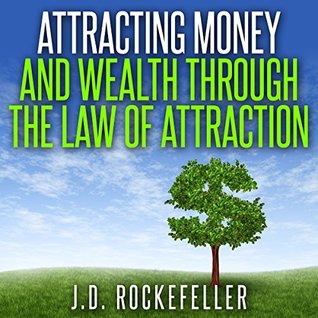 Full Download Attracting Money and Wealth Through the Law of Attraction - J.D. Rockefeller | ePub