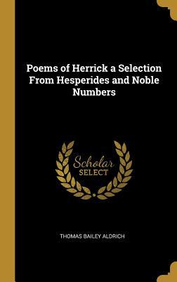 Read Poems of Herrick a Selection from Hesperides and Noble Numbers - Thomas Bailey Aldrich file in PDF