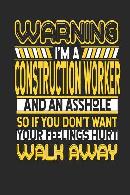 Read Warning I'm a Construction Worker and an Asshole So If You Don't Want Your Feelings Hurt Walk Away: Construction Worker Notebook Construction Worker Journal Handlettering Logbook 110 Journal Paper Pages 6 X 9 -  file in PDF