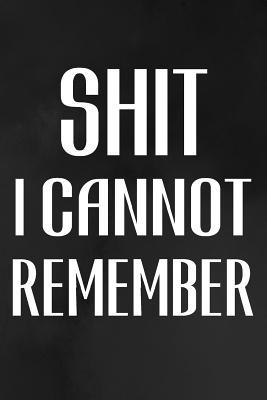 Full Download Shit I Cannot Remember: Vehicle Maintenance Log: Record Repairs, Mileage, Cost And Maintenance For Up To 4 Vehicles -  | PDF