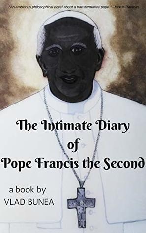 Full Download The Intimate Diary of Pope Francis the Second - Vlad Bunea | PDF