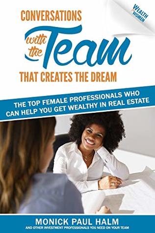 Read Wealth for Women: Conversations with the Team That Creates the Dream The Top Female Professionals Who Can Help You Get Wealthy in Real Estate (A Message In A Bottle) - Monick Paul Halm file in ePub
