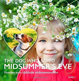 Read Online The Dog Who Saved Midsummer's Eve: A children’s picture book in Swedish and English - Linda L file in PDF