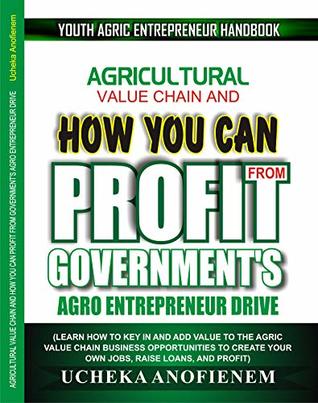 Read Agricultural Value Chain and How You Can Profit from Government's Agro Entrepreneurship Drive - Ucheka Anofienem file in ePub