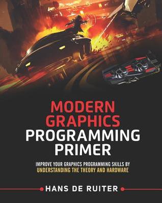 Read Online Modern Graphics Programming Primer: Improve Your Graphics Programming Skills by Understanding the Theory and Hardware - Hans de Ruiter file in ePub