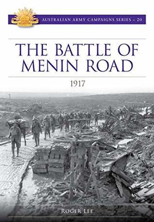 Full Download The Battle of Menin Road: 1917 (Australian Army Campaign Series Book 20) - Roger Lee | PDF