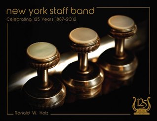 Read Online New York Staff Band - Celebrating 125 years 1887-2012 - Ronald W Holz file in PDF
