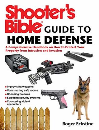 Read Online Shooter's Bible Guide to Home Defense: A Comprehensive Handbook on How to Protect Your Property from Intrusion and Invasion - Roger Eckstine | ePub