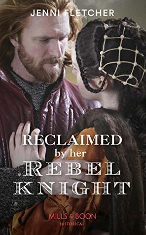 Read Online Reclaimed By Her Rebel Knight (Mills & Boon Historical) - Jenni Fletcher | PDF