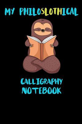 Read My Philoslothical Calligraphy Notebook: Funny Blank Lined Notebook Journal Gift Idea For (Lazy) Sloth Spirit Animal Lovers - Slothical Publishing file in PDF