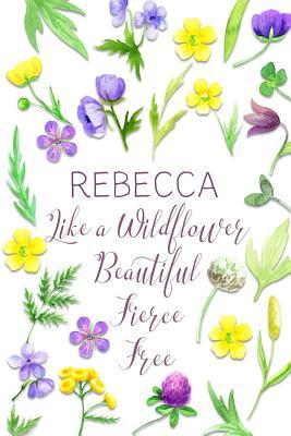 Full Download Rebecca Like a Wildflower Beautiful Fierce Free: Personalized Lined Journal for Women - Wildflower Dreams Press file in ePub