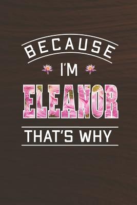 Read Online Because I'm Eleanor That's Why: First Name Funny Sayings Personalized Customized Names Women Girl Mother's day Gift Notebook Journal -  file in PDF
