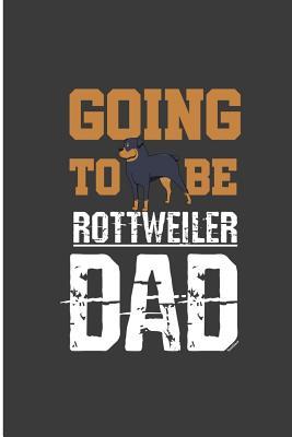 Download Going To Be Rottweiler Dad: Strong Rottweiler Dad Perfect Lined Notebook/Journal (6x9) -  | PDF