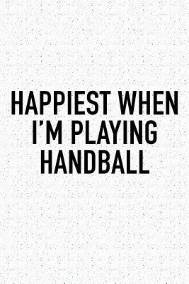 Full Download Happiest When I'm Playing Handball: A 6x9 Inch Matte Softcover Diary Notebook With 120 Blank Lined Pages And A Funny Sports Fanatic Cover Slogan -  | ePub