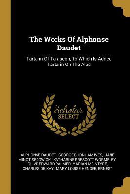 Full Download The Works Of Alphonse Daudet: Tartarin Of Tarascon, To Which Is Added Tartarin On The Alps - Alphonse Daudet file in PDF
